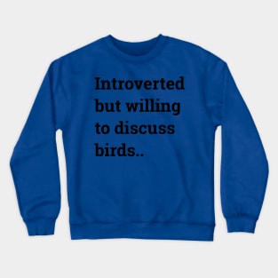 Introverted but willing to discuss birds ... Crewneck Sweatshirt